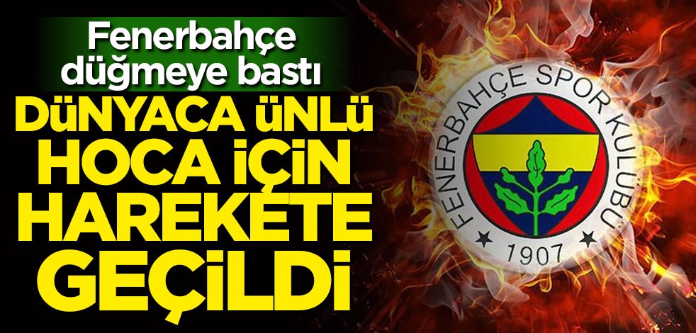 Fenerbahçe'ye dünyaca ünlü hoca! Harekete geçildi