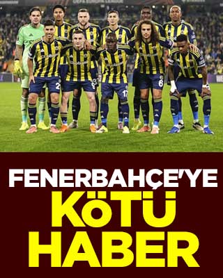 Fenerbahçe'ye kötü haber