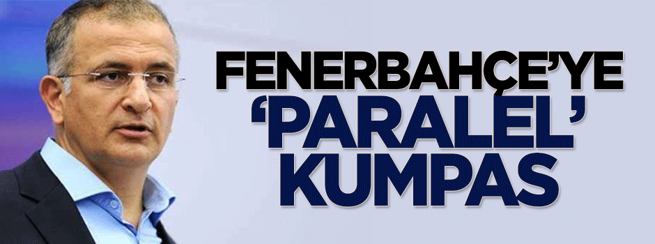 Fenerbahçe'ye 'paralel' kumpas
