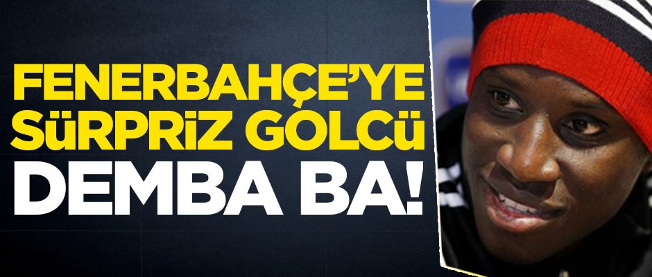 Fenerbahçe'ye sürpriz golcü Demba Ba!