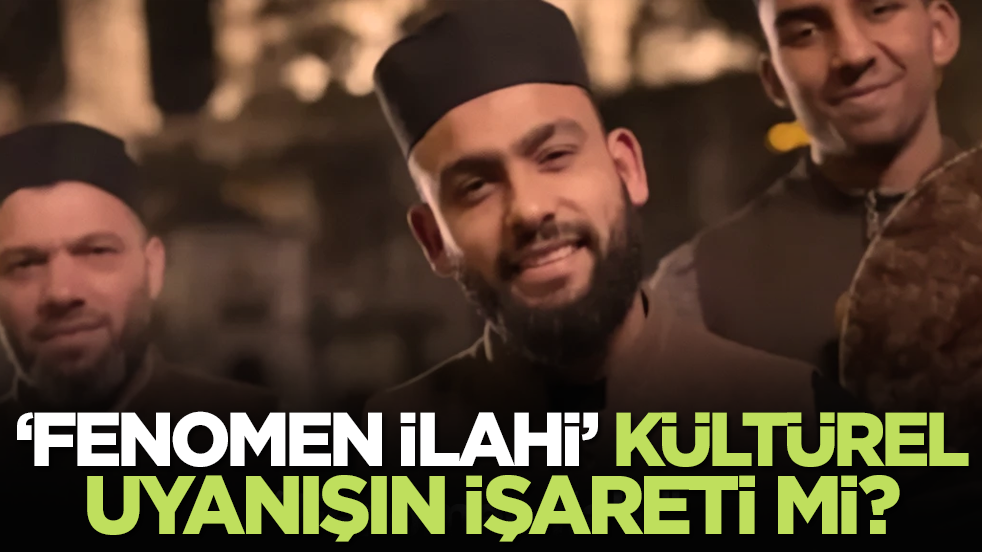 “Fenomen İlahi” Kültürel Uyanışın İşareti mi?