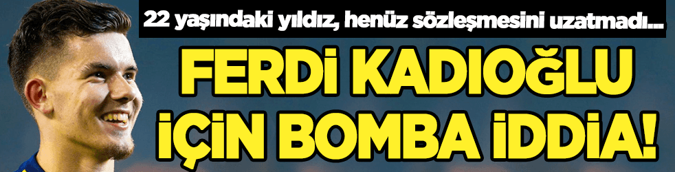 Ferdi Kadıoğlu İngiltere'ye mi gidiyor?