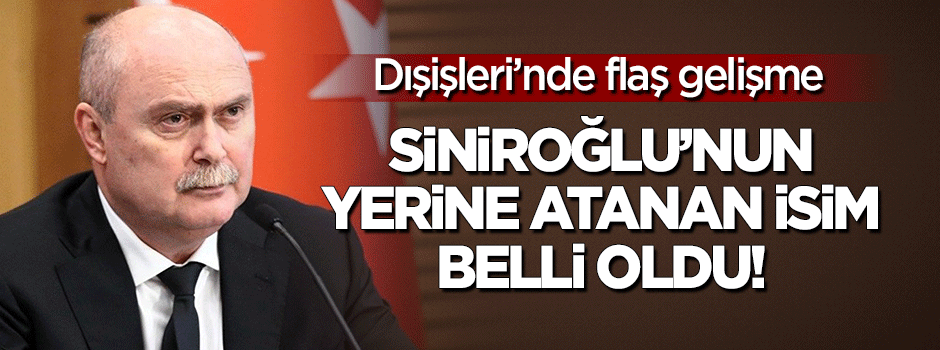Feridun Sinirlioğlu'nun yerine atanan isim belli oldu