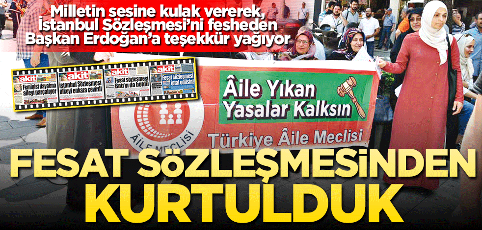 Fesat sözleşmesinden kurtulduk! Milletin sesine kulak vererek, İstanbul Sözleşmesi’ni fesheden Başkan Erdoğan’a teşekkür yağıyor