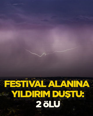 Festival alanına yıldırım düştü: 2 ölü