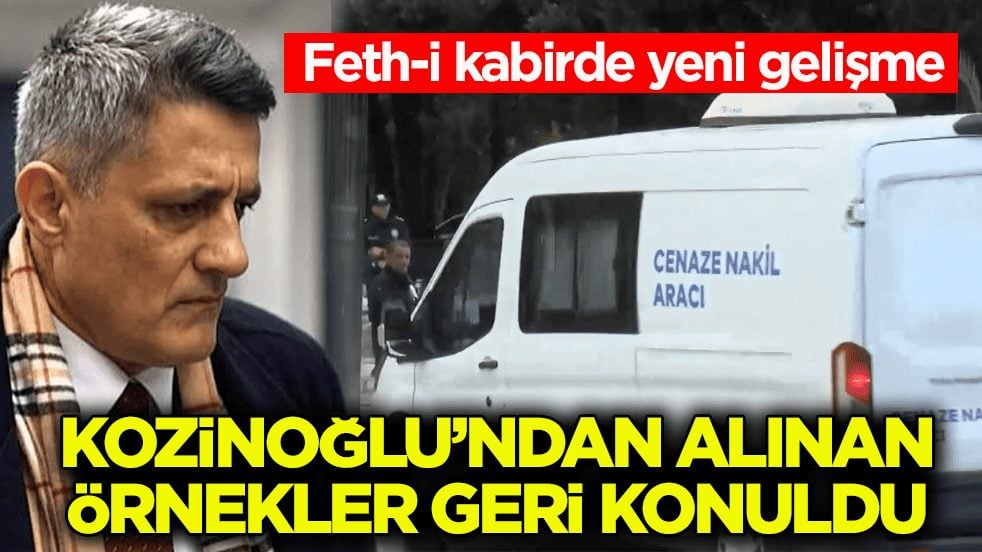 Feth-i kabirde yeni gelişme! Kozinoğlu’ndan alınan örnekler geri konuldu