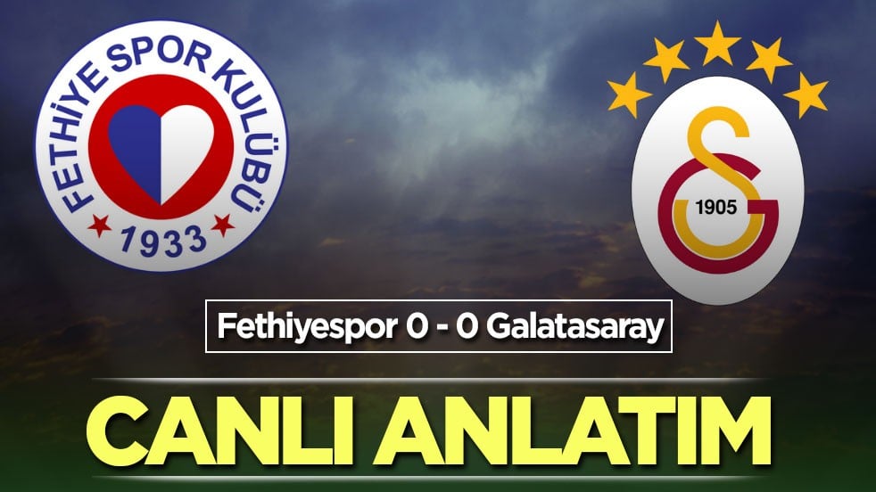 Fethiyespor - Galatasaray CANLI ANLATIM