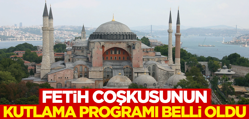 Fetih coşkusunun kutlama programı belli oldu