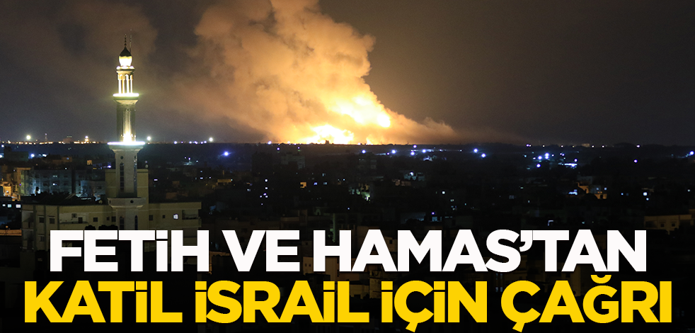 Fetih ve Hamas'tan katil İsrail için çağrı