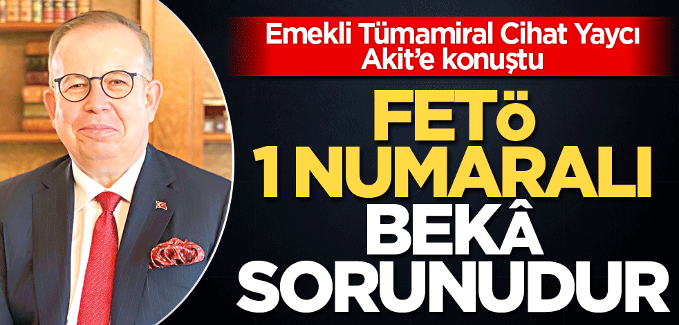 FETÖ 1 numaralı bekâ sorunudur
