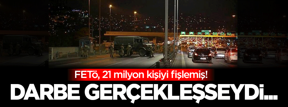 FETÖ, 21 milyon kişiyi fişlemiş!