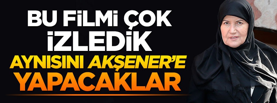 ''FETÖ, Akşener'e de aynısını yapacak''
