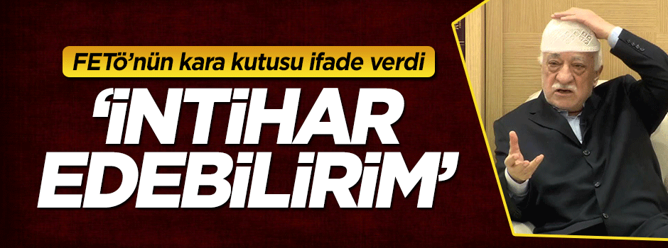 FETÖ'nün kara kutusu Alaeddin Kaya: İntihar edebilirim