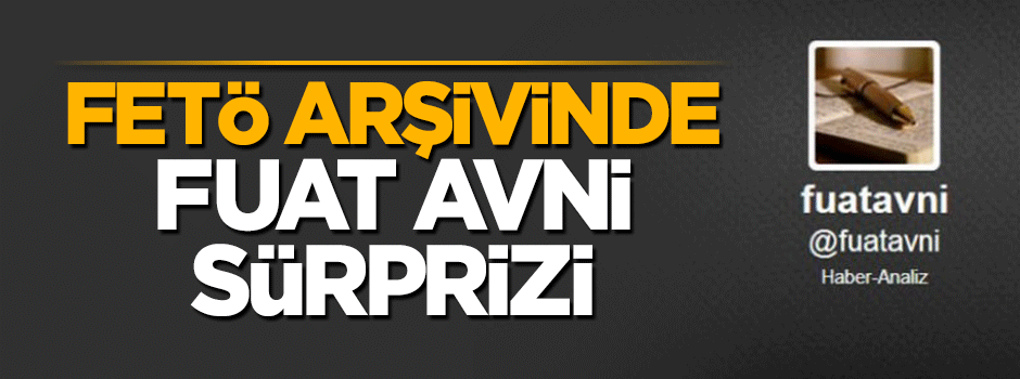 FETÖ arşivinde Fuat Avni sürprizi