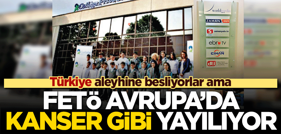 FETÖ Avrupa’da kanser gibi yayılıyor!