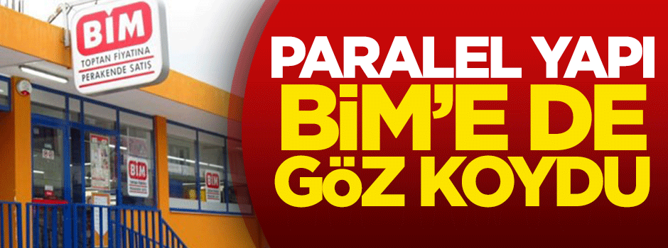 FETÖ, BİM'e de göz koydu