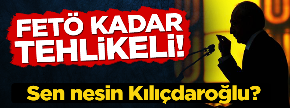 'FETÖ bir terör örgütü...Sen nesin Kılıçdaroğlu?'