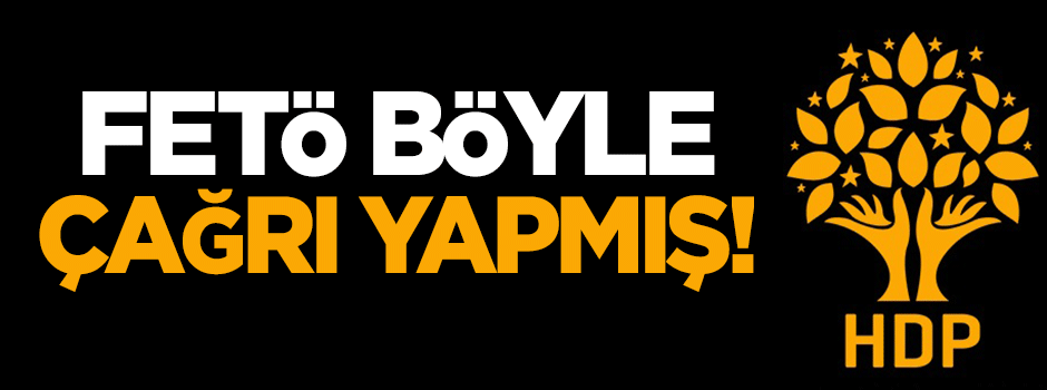 FETÖ böyle çağrı yapmış!