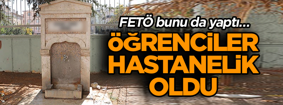 FETÖ bunu da yaptı… Öğrenciler hastanelik oldu