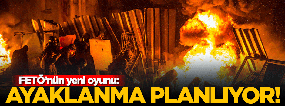 FETÖ, büyük bir ayaklanma planlıyor!
