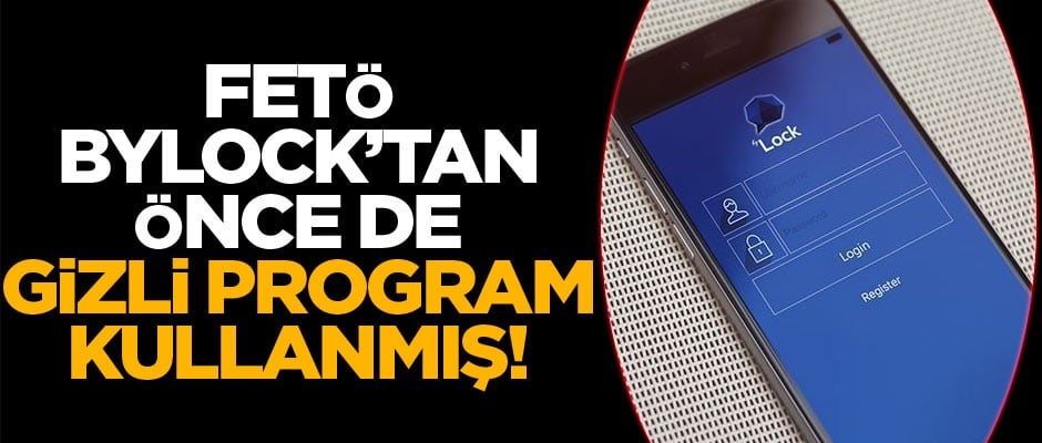 FETÖ, ByLock'tan önce de gizli program kullanmış
