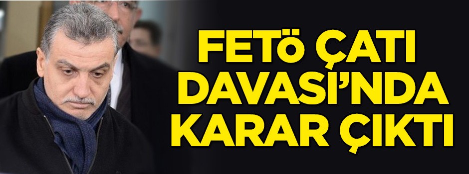 FETÖ Çatı Davası'nda karar çıktı!