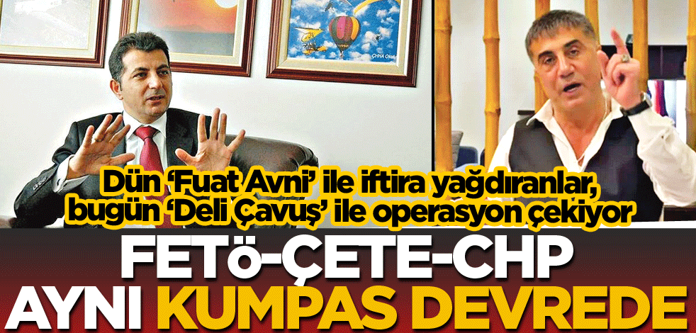 FETÖ-ÇETE-CHP aynı kumpas devrede