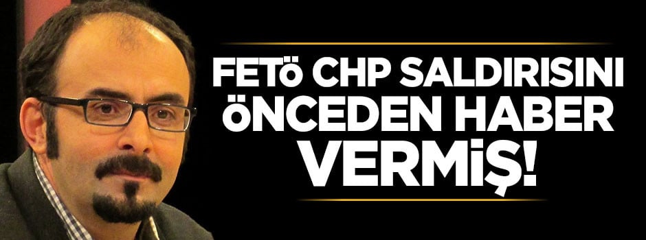 FETÖ CHP saldırısını önceden haber vermiş!