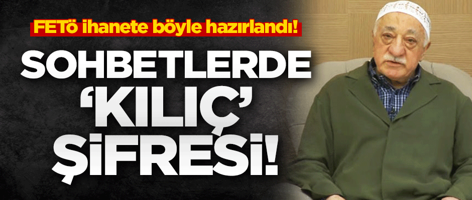 FETÖ darbeye böyle hazırlandı! Gülen'in sohbetlerindeki ihanet talimatı