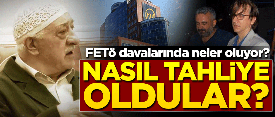 FETÖ davalarında neler oluyor? Nasıl tahliye oluyorlar?
