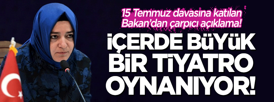 FETÖ davasına katılan Bakan Kaya: İçerde tiyatro oynanıyor