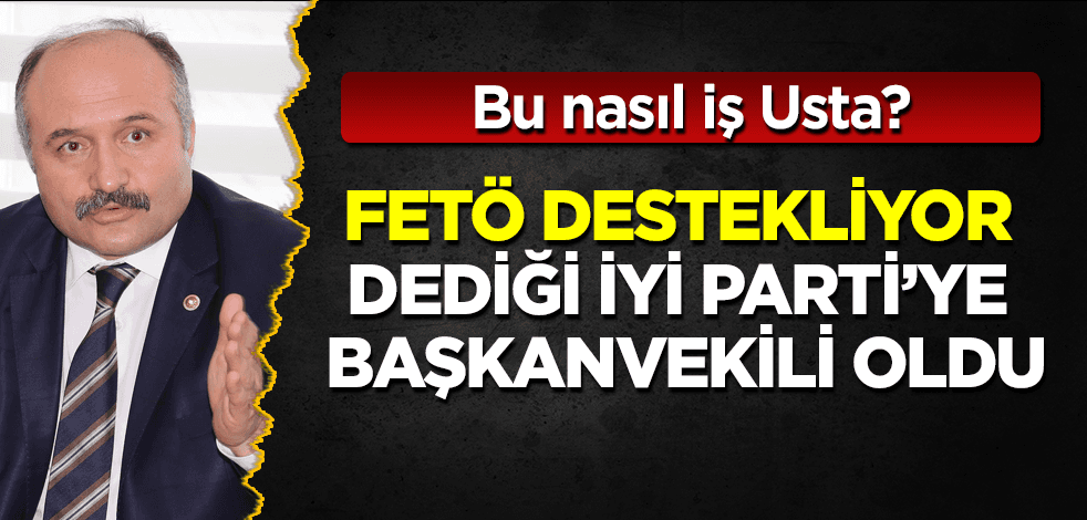 "FETÖ destekliyor" dediği İyi Parti'ye başkanvekili oldu