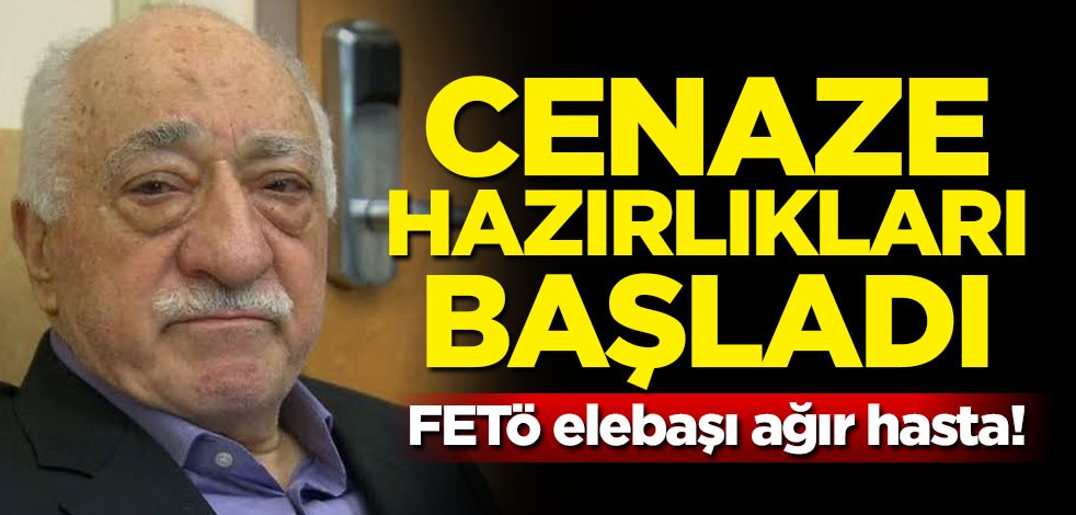 FETÖ elebaşı ağır hasta! Cenaze hazırlıkları başladı