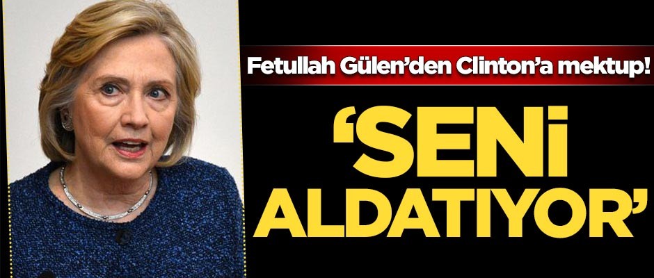 FETÖ elebaşı Gülen'den Clinton'a mektup: Aldatılıyorsun