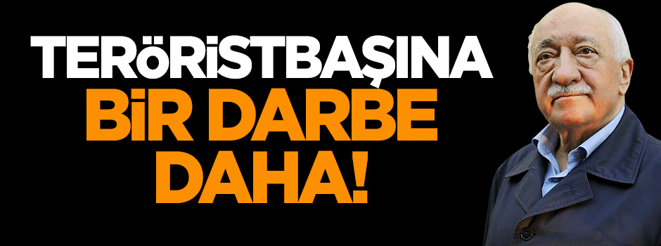 FETÖ elebaşı Gülen'e bir darbe daha!