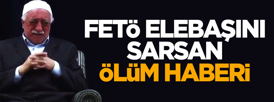 FETÖ elebaşı Gülen'i sarsan ölüm haberi!