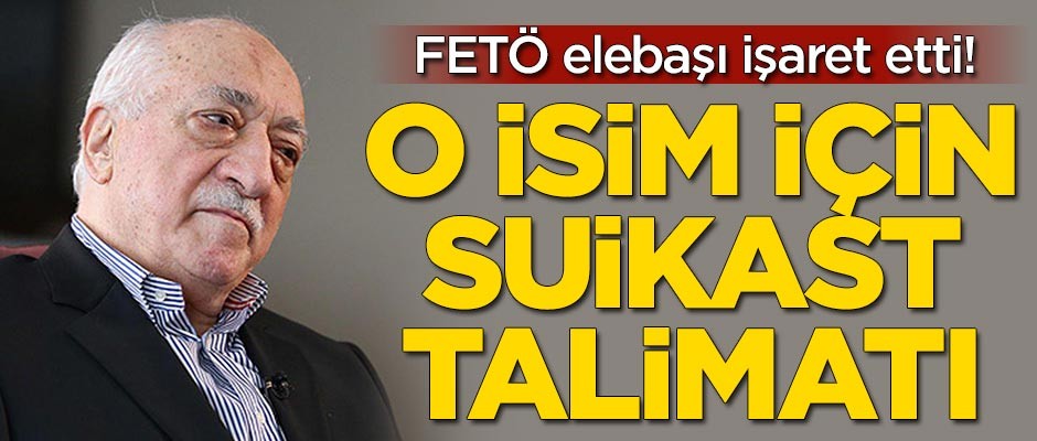 FETÖ elebaşı işaret etti! O isim için suikast talimatı