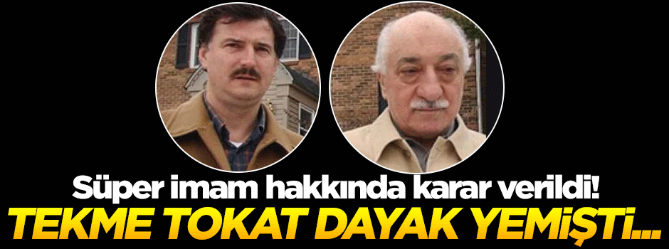 FETÖ elebaşının en yakınındaki isim hakkında flaş karar!