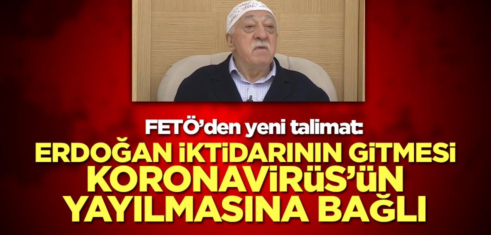 FETÖ: Erdoğan iktidarının gitmesi Türkiye’de koronavirüs’ün yayılmasına bağlı