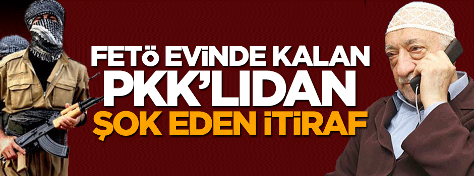 FETÖ evinde yakalanan PKK'lıdan şoke eden açıklama