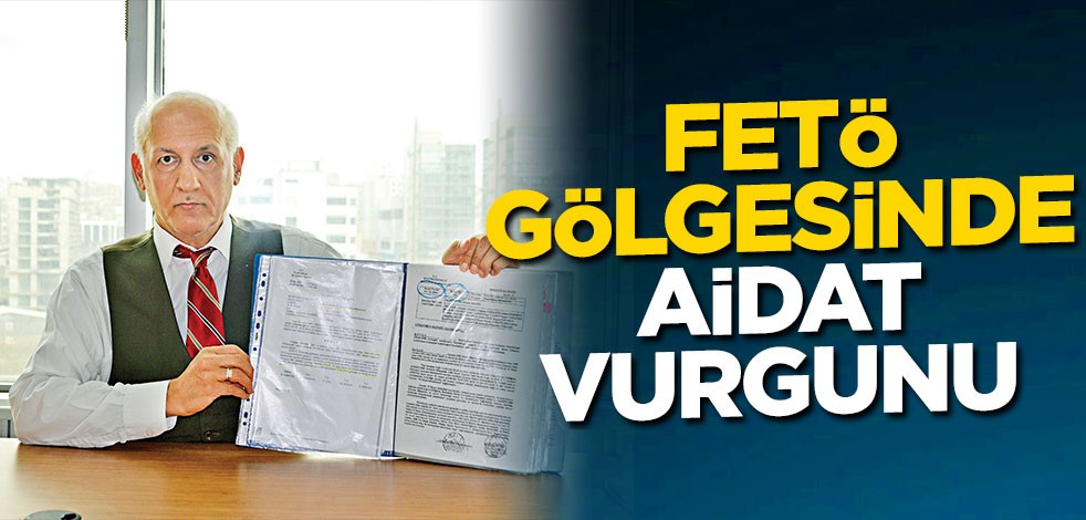 FETÖ gölgesinde aidat vurgunu