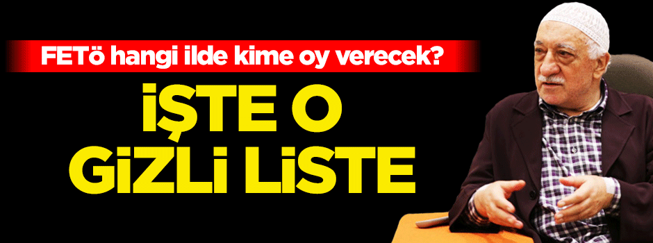 FETÖ hangi ilde kime oy verecek?