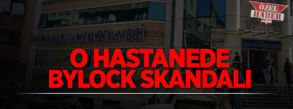FETÖ hastanesinde BYLOCK SKANDALI