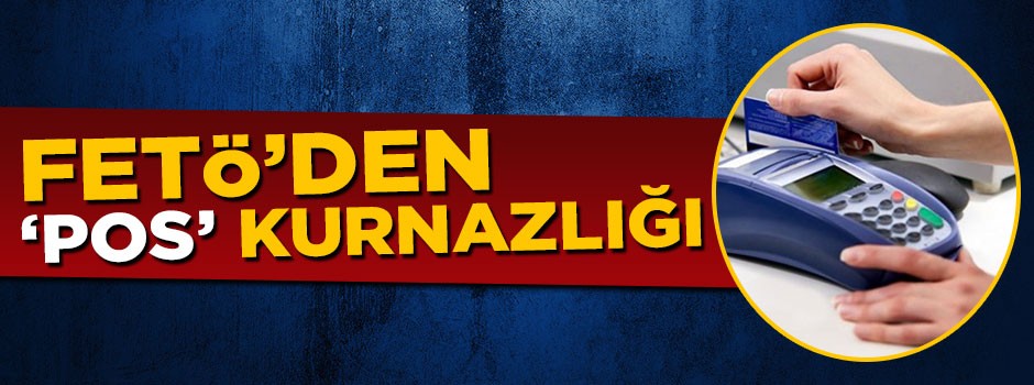 FETÖ himmeti POS cihazlarına bağlamış