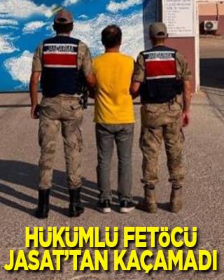 FETÖ hükümlüsü JASAT operasyonuyla yakalandı
