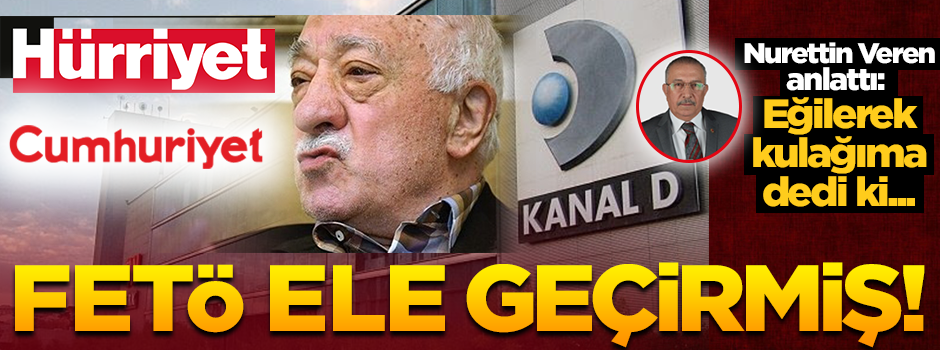FETÖ Hürriyet, Cumhuriyet ve Kanal D'yi de ele geçirmiş!