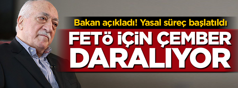 FETÖ için çember daralıyor! Yasal süreç başladı