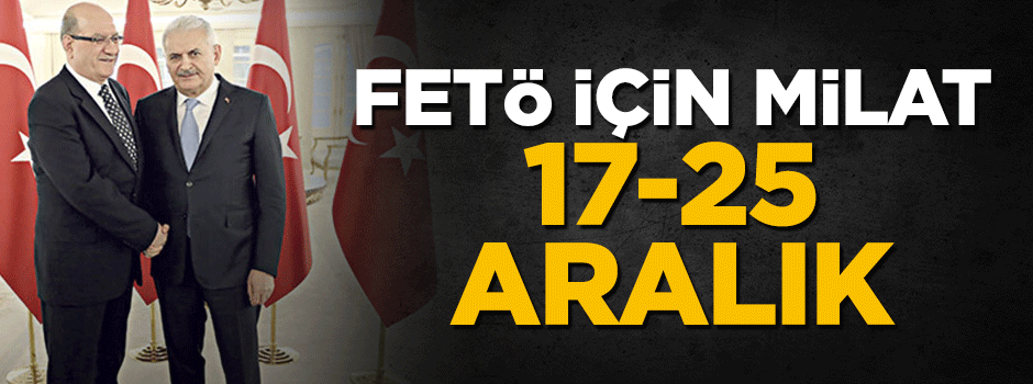 FETÖ için milat 17-25 Aralık