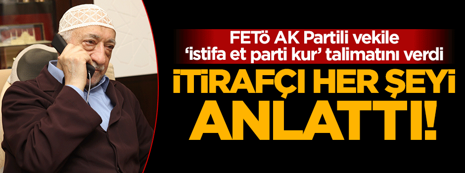 FETÖ İdris Bal'a 'istifa et parti kur' talimatını verdi