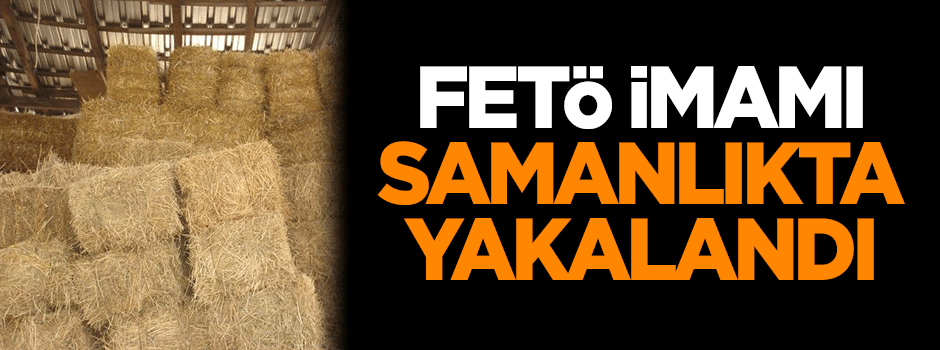 FETÖ imamı samanlıkta yakalandı